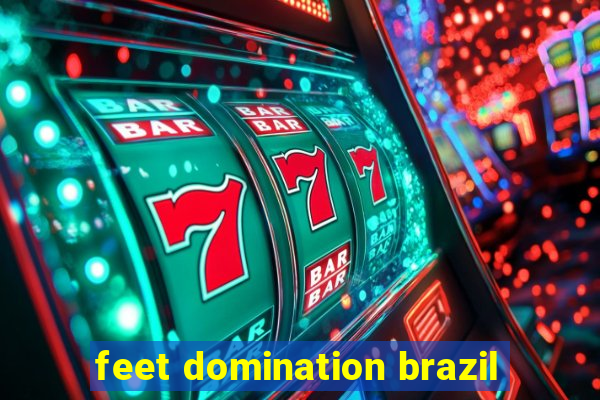 feet domination brazil